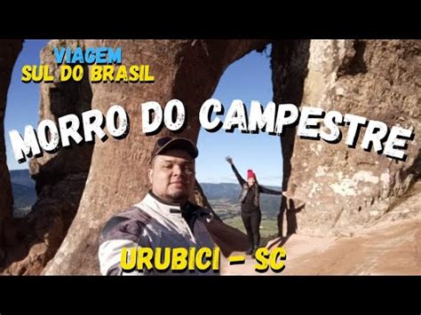 Ep 8 MORRO DO CAMPESTRE EM URUBICI SIMPLESMENTE ESPETACULAR