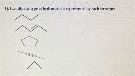 Solved Q Identify The Type Of Hydrocarbon Represented By Each Structure D Course Hero