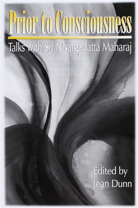 Prior To Consciousness Talks With Sri Nisargadatta Maharaj