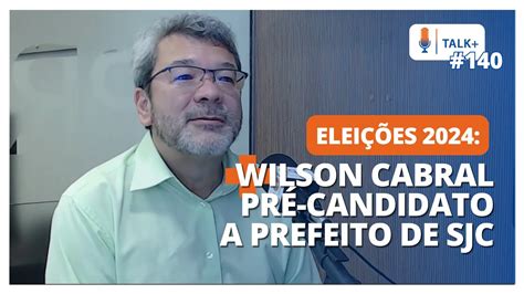 Talk Wilson Cabral Pdt Pr Candidato A Prefeito De Sjc Youtube