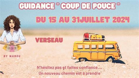 VERSEAU Du 15 au 31 Juillet Guidance N hésitez pas et faites