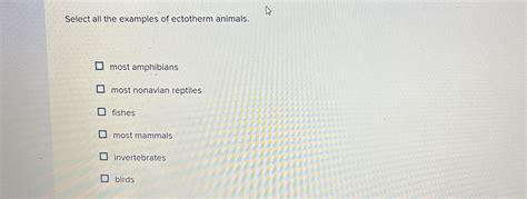 [Solved]: Select all the examples of ectotherm animals. most