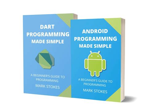 Android And Dart Programming Made Simple A Beginner S Guide To