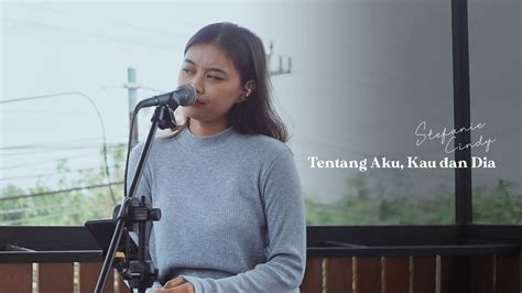 Kangen Band Tentang Aku Kau Dan Dia Cover By Stefanie Cindy Youtube