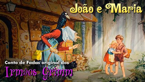 João E Maria Irmãos Grimm - João e Maria | Conto de Fadas Original dos Irmãos Grimm - Completo ...