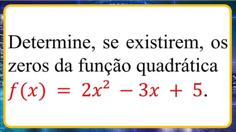 8 Determine Se Existirem Os Zeros Da Função Quadrática 𝑓 𝑥 2𝑥² −