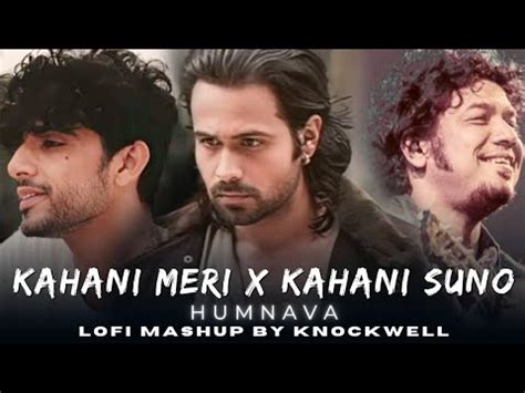 Kahani Meri X Kahani Suno X Humnava Lofi Mashup By Knockwell Kaifi