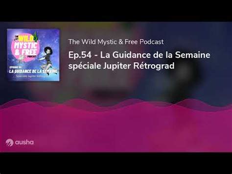 Ep 54 La Guidance de la Semaine spéciale Jupiter Rétrograd YouTube