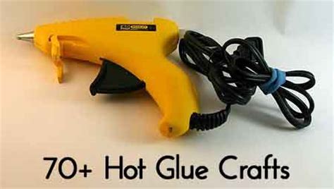 70+ Hot Glue Crafts