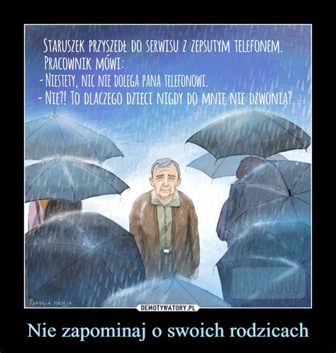 Nie Zapominaj O Swoich Rodzicach Demotywatory Pl