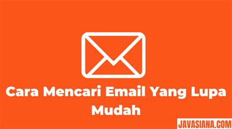 3 Cara Mencari Email Yang Lupa Dengan Mudah Dan Cepat