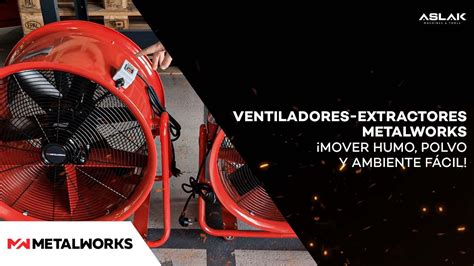 Ventiladores Extractores Metalworks Fuera Humo Polvo Y Gases Youtube