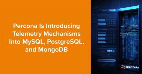 Percona Is Introducing Telemetry Mechanisms Into Mysql Postgresql And