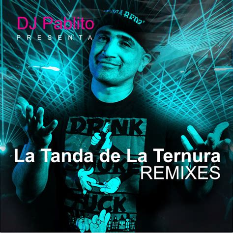 La Tanda De La Ternura Remixes Album De Dj Pablito Spotify