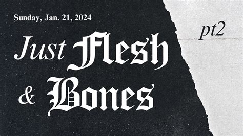 Just Flesh And Bone Pt2 Can I Get A Witness Youtube