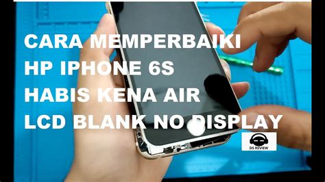 TUTORIAL MEMPERBAIKI HP IPHONE 6S YANG KENA AIR LAYAR BLANK HITAM ALA