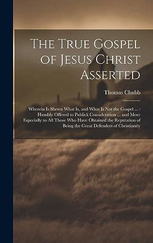 The True Gospel Of Jesus Christ Asserted Wherein Is Shewn What Is And