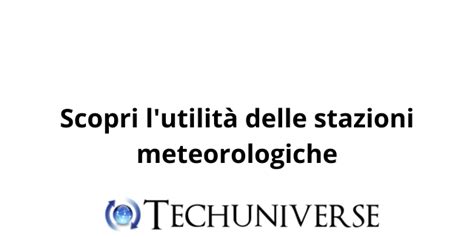 Scopri l utilità delle stazioni meteorologiche TECHUNIVERSE IT