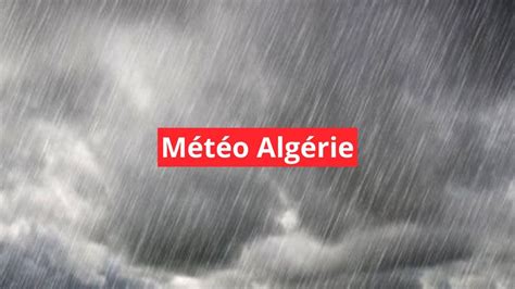 Météo Algérie jusqu à 80 mm de pluies torrentielles et tempêtes de