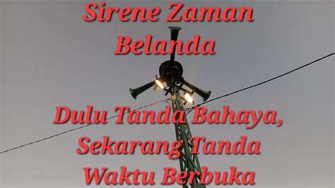 Sirene Zaman Belanda Dulu Tanda Bahaya Sekarang Tanda Waktu Berbuka