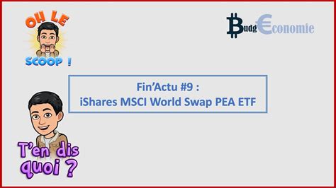 Fin Actu Ishares Msci World Swap Pea Etf Youtube