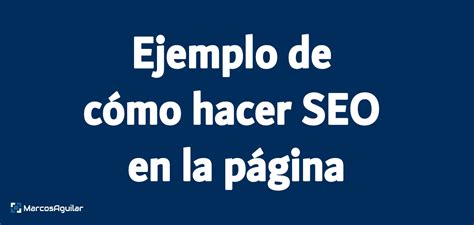 Ejemplo Completo De C Mo Hacer Seo En La P Gina Marcos Aguilar