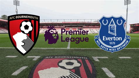 Bournemouth X Everton Onde Assistir Horário E Escalação