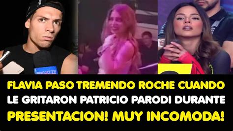 Flavia Laos Paso Tremendo Roche Cuando Le Gritaron Patricio Parodi