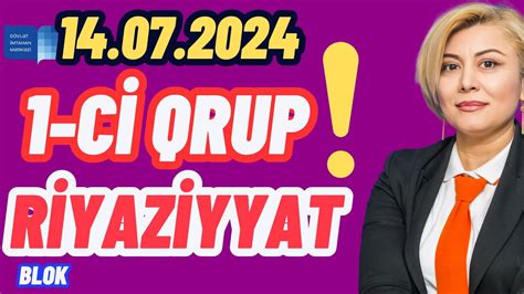 14 iyul 2024 1 ci qrup blok imtahanı Riyaziyyat suallarının izhları 14