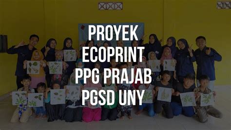 Proyek Ecoprint Proyek Kepemimpinan PPG Prajabatan UNY Gel 1 PGSD D