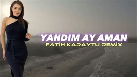 Yandım Ay Aman Fatih Karaytu Remixgitar Mixyeni 2023 Youtube