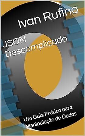 JSON Descomplicado Um Guia Prático para Manipulação de Dados eBook