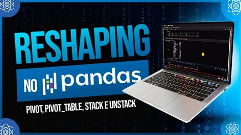 🐼 Reshaping No Pandas [pivot Pivot Table Stack E Unstack] Youtube