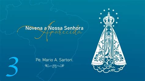 Novena A Nossa Senhora Aparecida Dia Padre Mario Sartori Youtube