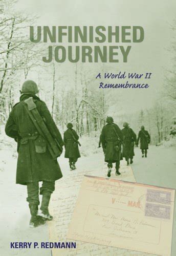 Unfinished Journey A World War Ii Remembrance Redmann Kerry P