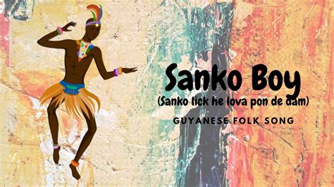 Sanko Boy Sanko Lick He Lova Pon De Dam Guyanese Folk Song Lyrics