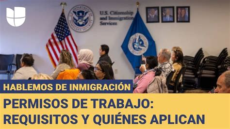 Hablemos de Inmigración Quiénes califican para permisos de trabajo y