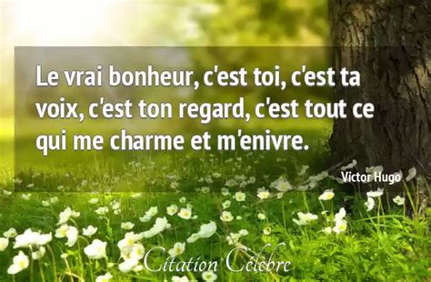 Citation Victor Hugo Bonheur Le Vrai Bonheur C Est Toi C Est Ta