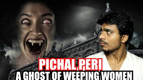 A True Horror Story Of Pichal Peri A Weeping Women YouTube