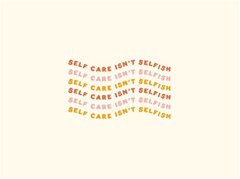 Self Care Isn T Selfish Selfish Self Care Self