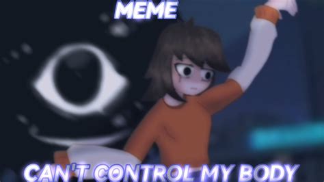 CAN T CONTROL MY BODY MEME TRIEND YouTube