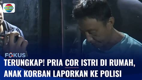 Terungkap Pria Cor Istri Di Dalam Rumah Anak Korban Laporkan Jasad