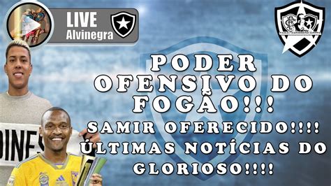 Live Alvinegra Raiz Botafogo E Seu Poder Ofensivo Samir Oferecido