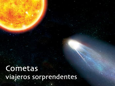 Cometas Viajeros Sorprendentes Ciencia UNAM