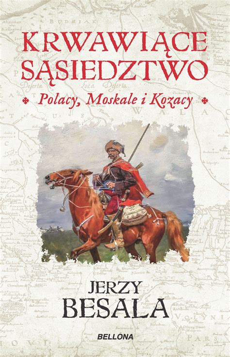 Krwawiące sąsiedztwo Polacy Moskale i Kozacy Besala Jerzy Książka