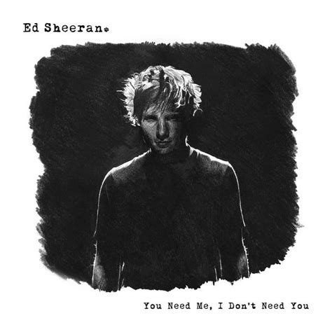 Ed Sheeran - You Need Me, I Don't Need You (Remixes) Lyrics and ...