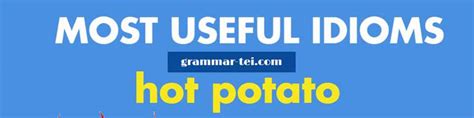Идиома HOT POTATO – перевод, примеры | Grammar-tei.com