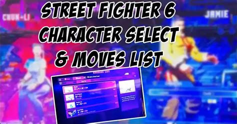 Street Fighter 6 Character Select Screen And Chun Li Move List Footage