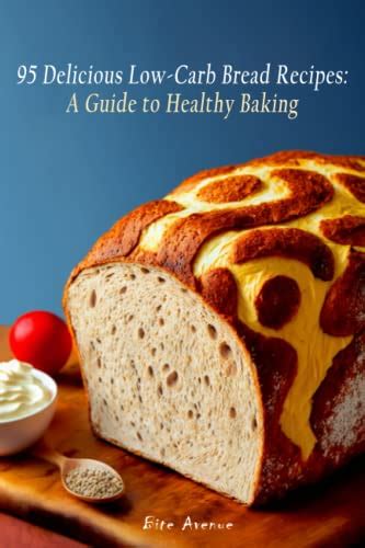 95 Delicious Low Carb Bread Recipes A Guide To Healthy Baking By Bite