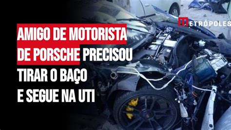 Amigo de motorista de Porsche precisou tirar o baço e segue na UTI